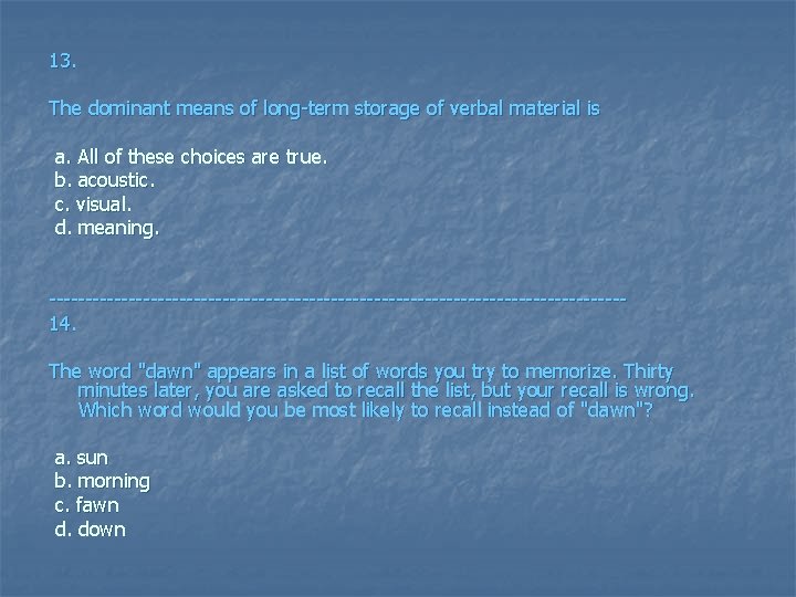13. The dominant means of long-term storage of verbal material is a. All of