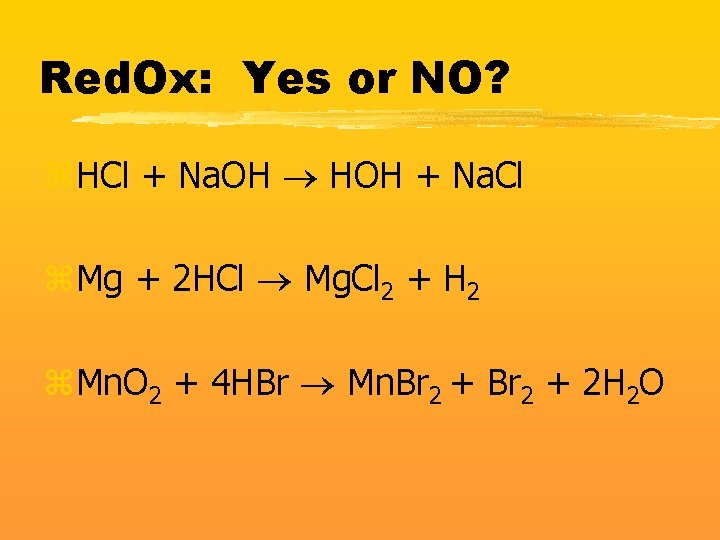 Red. Ox: Yes or NO? z. HCl + Na. OH HOH + Na. Cl