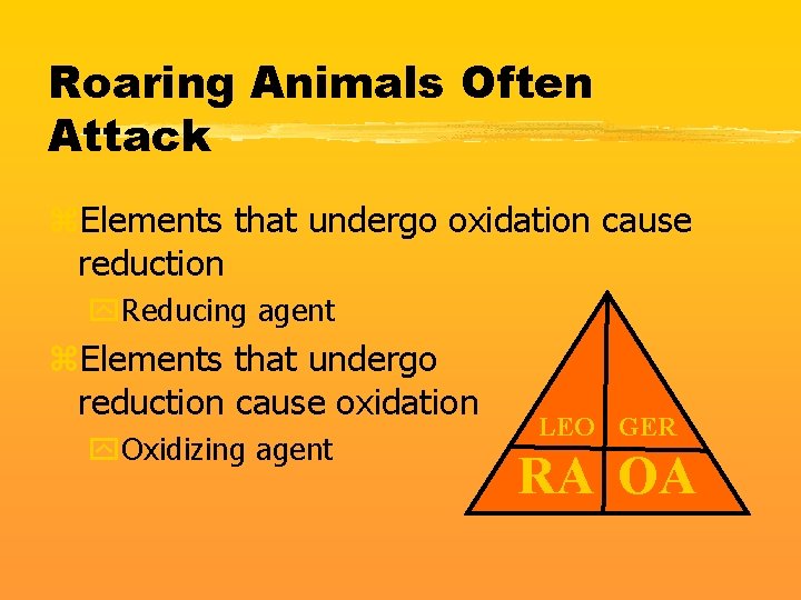 Roaring Animals Often Attack z. Elements that undergo oxidation cause reduction y. Reducing agent