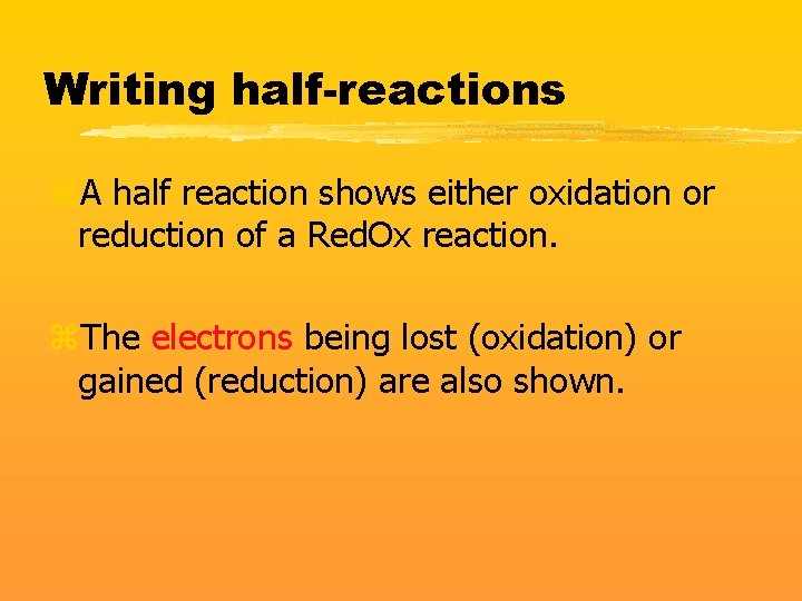 Writing half-reactions z. A half reaction shows either oxidation or reduction of a Red.