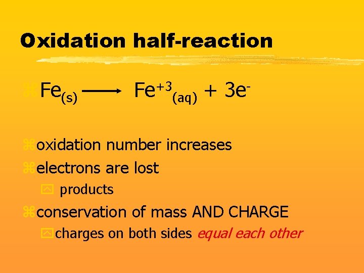 Oxidation half-reaction z. Fe(s) Fe+3(aq) + 3 e- zoxidation number increases zelectrons are lost