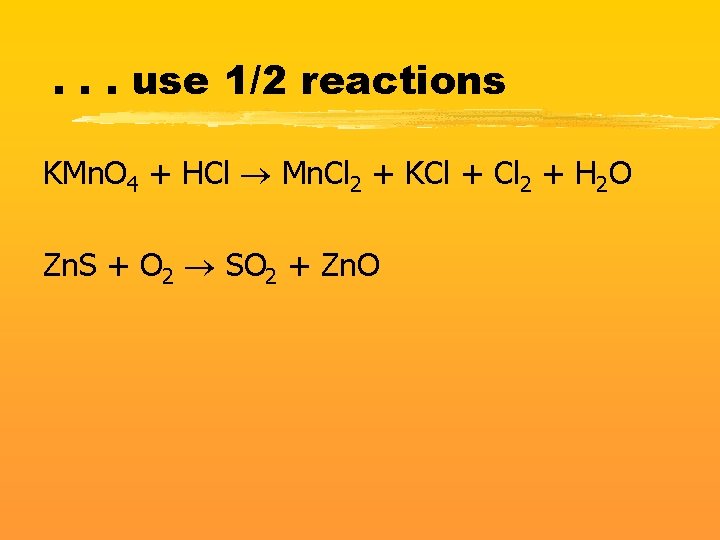 . . . use 1/2 reactions KMn. O 4 + HCl Mn. Cl 2