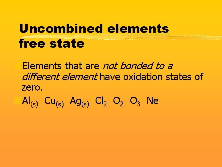 Uncombined elements free state z. Elements that are not bonded to a different element