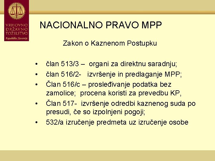 NACIONALNO PRAVO MPP Zakon o Kaznenom Postupku • • • član 513/3 – organi