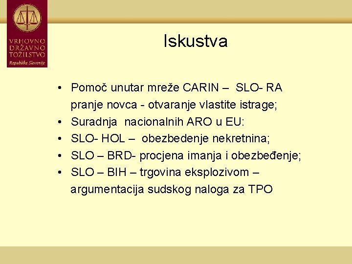 Iskustva • Pomoč unutar mreže CARIN – SLO- RA pranje novca - otvaranje vlastite