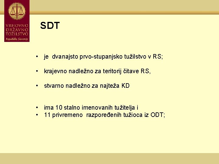 SDT • je dvanajsto prvo-stupanjsko tužilstvo v RS; • krajevno nadležno za teritorij čitave