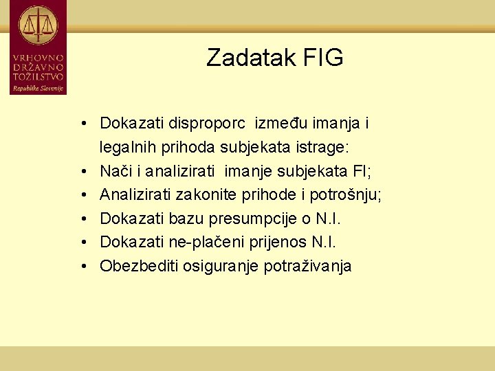 Zadatak FIG • Dokazati disproporc između imanja i legalnih prihoda subjekata istrage: • Nači