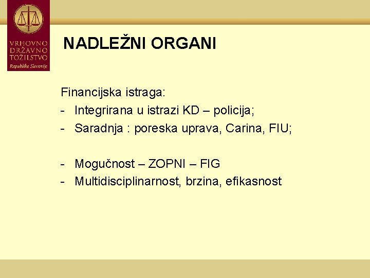 NADLEŽNI ORGANI Financijska istraga: - Integrirana u istrazi KD – policija; - Saradnja :