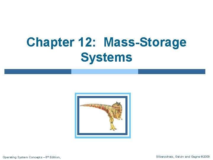 Chapter 12: Mass-Storage Systems Operating System Concepts – 8 th Edition, Silberschatz, Galvin and Chapter 12: Mass-Storage Systems Operating System Concepts – 8 th Edition, Silberschatz, Galvin and