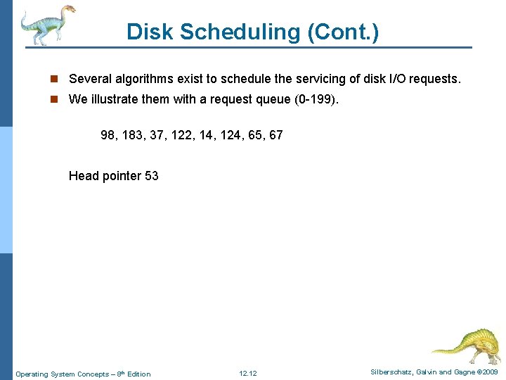 Disk Scheduling (Cont. ) n Several algorithms exist to schedule the servicing of disk Disk Scheduling (Cont. ) n Several algorithms exist to schedule the servicing of disk