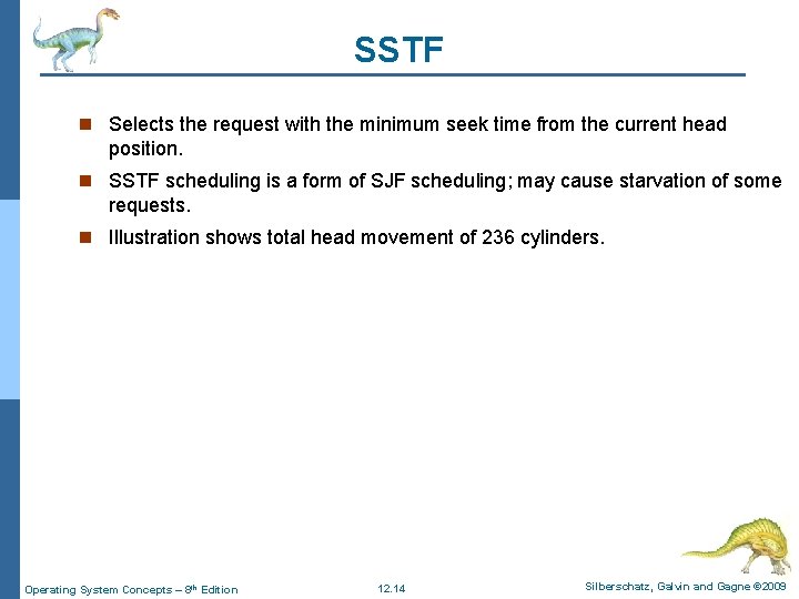 SSTF n Selects the request with the minimum seek time from the current head SSTF n Selects the request with the minimum seek time from the current head
