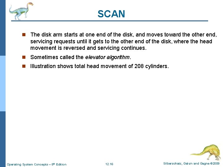 SCAN n The disk arm starts at one end of the disk, and moves SCAN n The disk arm starts at one end of the disk, and moves
