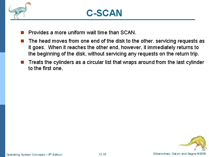 C-SCAN n Provides a more uniform wait time than SCAN. n The head moves C-SCAN n Provides a more uniform wait time than SCAN. n The head moves