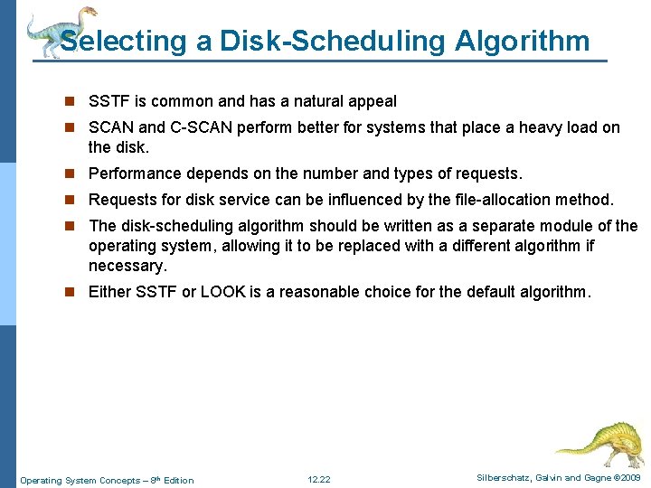 Selecting a Disk-Scheduling Algorithm n SSTF is common and has a natural appeal n Selecting a Disk-Scheduling Algorithm n SSTF is common and has a natural appeal n