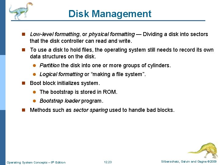 Disk Management n Low-level formatting, or physical formatting — Dividing a disk into sectors Disk Management n Low-level formatting, or physical formatting — Dividing a disk into sectors