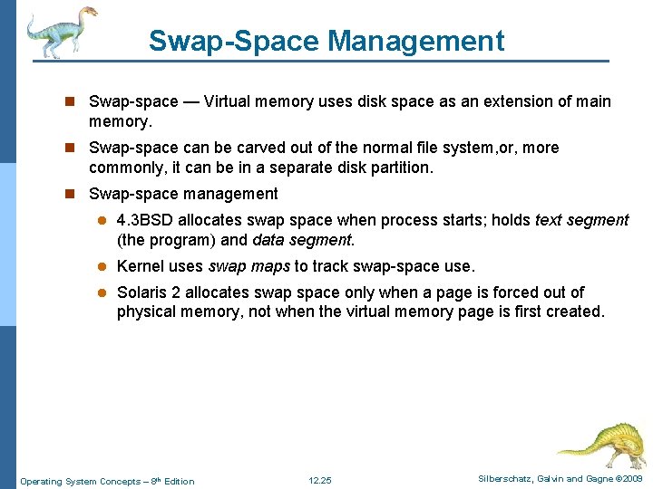 Swap-Space Management n Swap-space — Virtual memory uses disk space as an extension of Swap-Space Management n Swap-space — Virtual memory uses disk space as an extension of