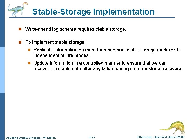 Stable-Storage Implementation n Write-ahead log scheme requires stable storage. n To implement stable storage: Stable-Storage Implementation n Write-ahead log scheme requires stable storage. n To implement stable storage: