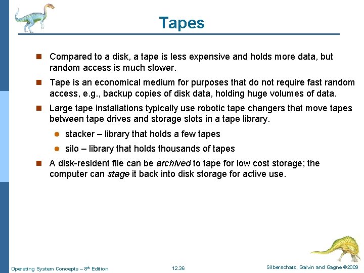 Tapes n Compared to a disk, a tape is less expensive and holds more Tapes n Compared to a disk, a tape is less expensive and holds more