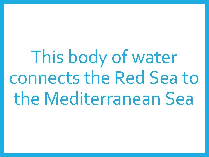 This body of water connects the Red Sea to the Mediterranean Sea 