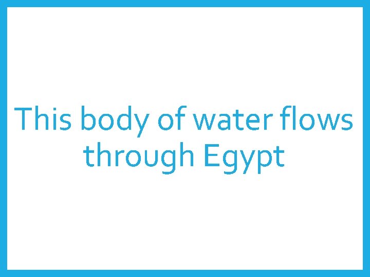 This body of water flows through Egypt 