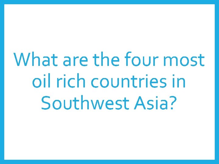 What are the four most oil rich countries in Southwest Asia? 