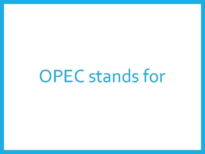 OPEC stands for 