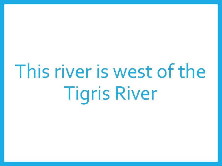 This river is west of the Tigris River 