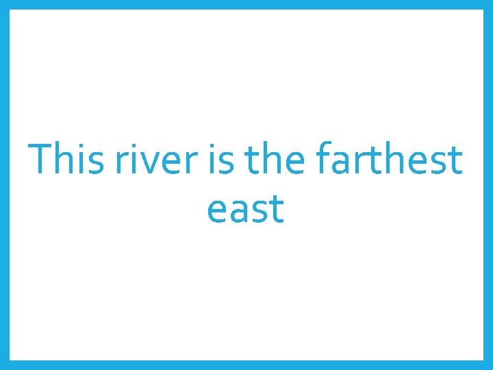 This river is the farthest east 