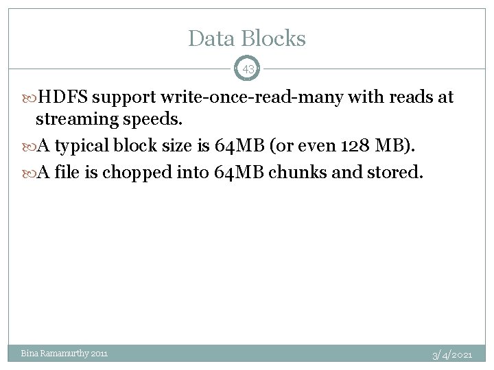 Data Blocks 43 HDFS support write-once-read-many with reads at streaming speeds. A typical block Data Blocks 43 HDFS support write-once-read-many with reads at streaming speeds. A typical block