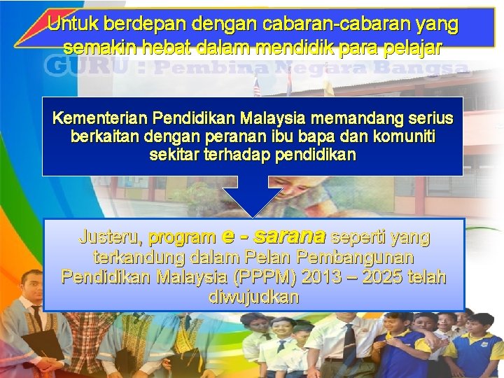 Untuk berdepan dengan cabaran-cabaran yang semakin hebat dalam mendidik para pelajar Kementerian Pendidikan Malaysia