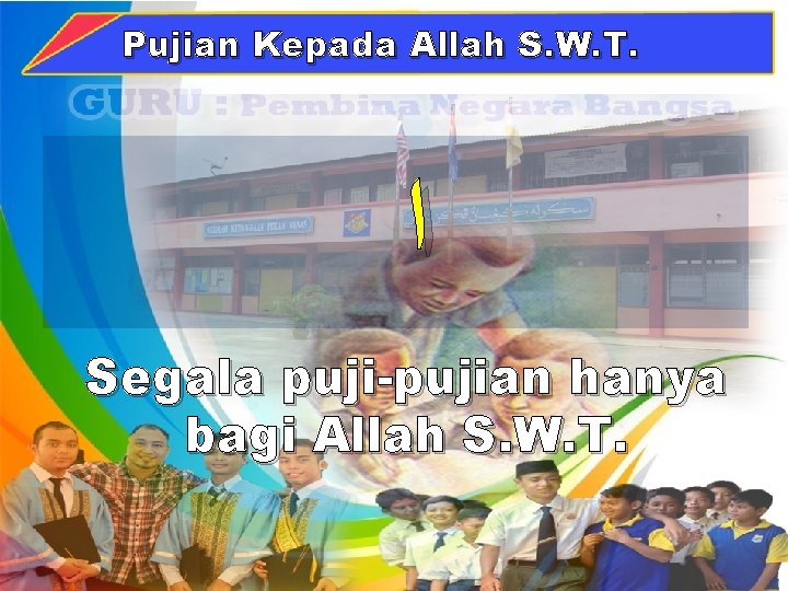 Pujian Kepada Allah S. W. T. ﺍ Segala puji-pujian hanya bagi Allah S. W.