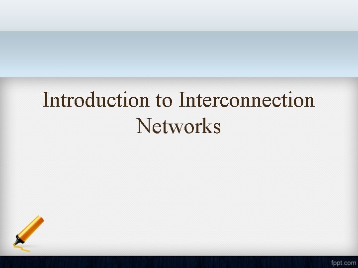 Introduction to Interconnection Networks 