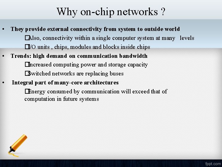 Why on-chip networks ? • They provide external connectivity from system to outside world