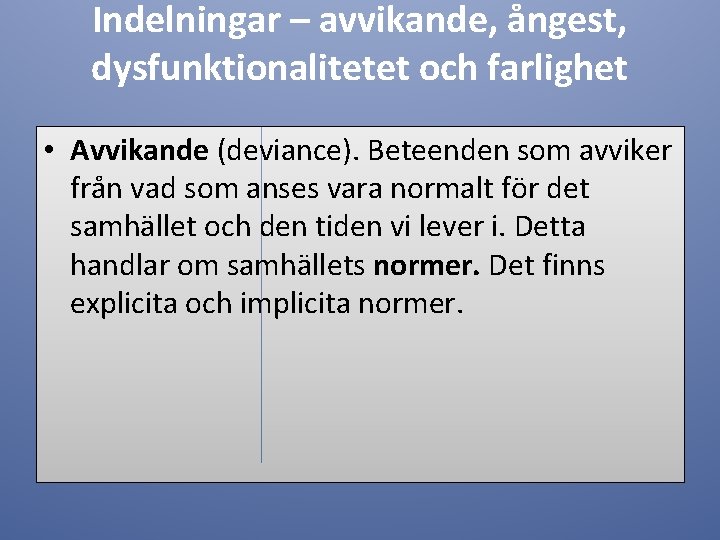 Indelningar – avvikande, ångest, dysfunktionalitetet och farlighet • Avvikande (deviance). Beteenden som avviker från