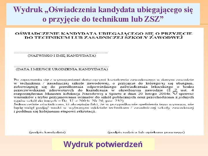 Wydruk „Oświadczenia kandydata ubiegającego się o przyjęcie do technikum lub ZSZ” Wydruk potwierdzeń 