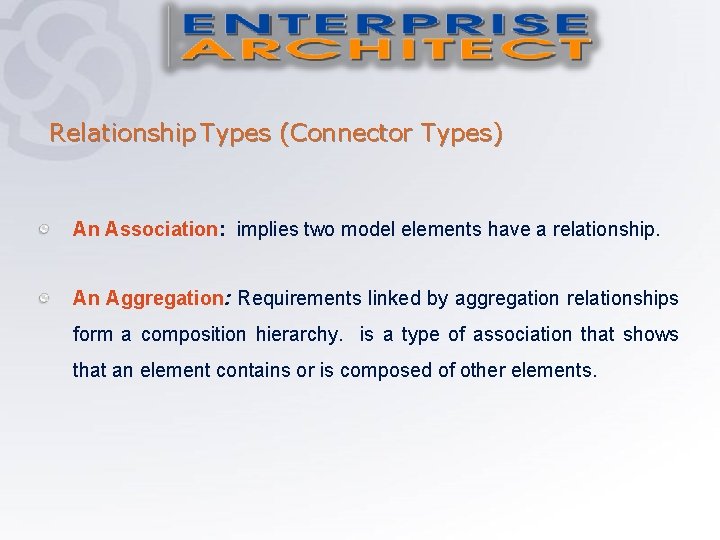 Relationship Types (Connector Types) An Association: implies two model elements have a relationship. An