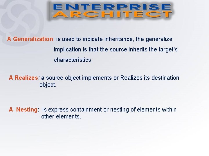 A Generalization: is used to indicate inheritance, the generalize implication is that the source