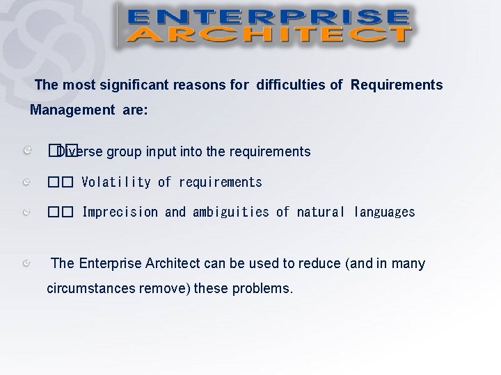  The most significant reasons for difficulties of Requirements Management are: �� Diverse group