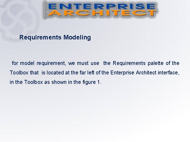 Requirements Modeling for model requirement, we must use the Requirements palette of the Toolbox