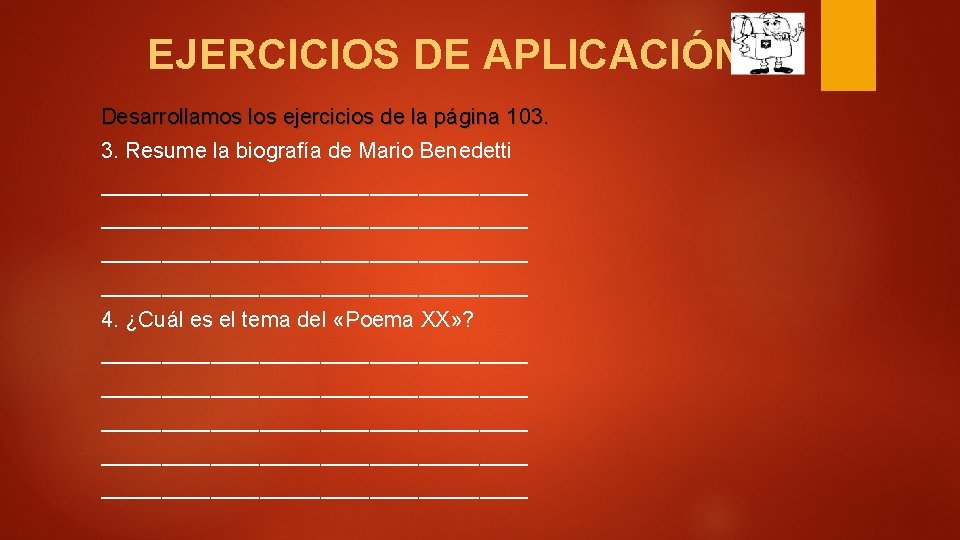 EJERCICIOS DE APLICACIÓN Desarrollamos los ejercicios de la página 103. 3. Resume la biografía