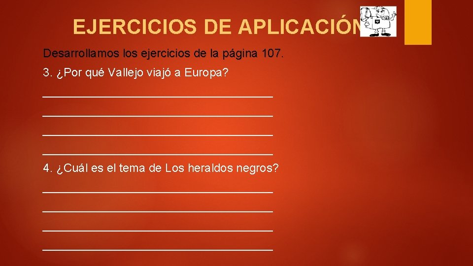 EJERCICIOS DE APLICACIÓN Desarrollamos los ejercicios de la página 107. 3. ¿Por qué Vallejo