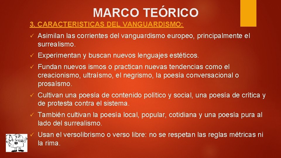 MARCO TEÓRICO 3. CARACTERISTICAS DEL VANGUARDISMO: ü Asimilan las corrientes del vanguardismo europeo, principalmente