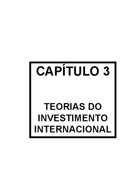 CAPÍTULO 3 TEORIAS DO INVESTIMENTO INTERNACIONAL 