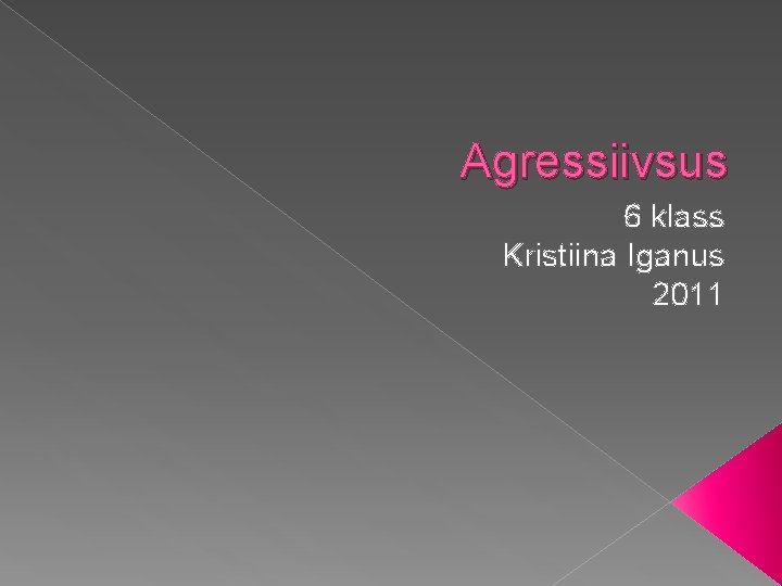 Agressiivsus 6 klass Kristiina Iganus 2011 Agressiivsus 6 klass Kristiina Iganus 2011