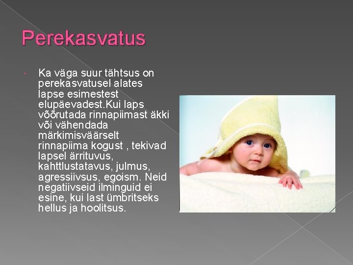 Perekasvatus Ka väga suur tähtsus on perekasvatusel alates lapse esimestest elupäevadest. Kui laps võõrutada