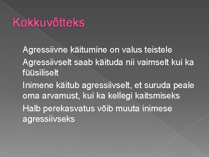 Kokkuvõtteks Agressiivne käitumine on valus teistele Agressiivselt saab käituda nii vaimselt kui ka füüsiliselt