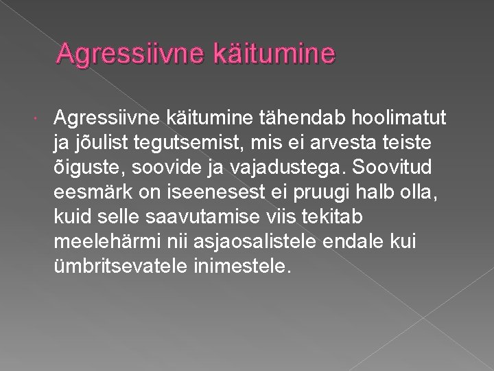 Agressiivne käitumine tähendab hoolimatut ja jõulist tegutsemist, mis ei arvesta teiste õiguste, soovide ja