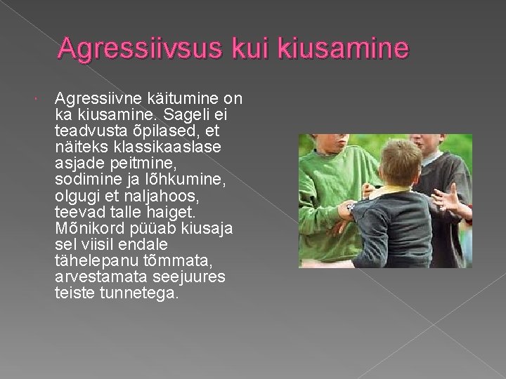 Agressiivsus kui kiusamine Agressiivne käitumine on ka kiusamine. Sageli ei teadvusta õpilased, et näiteks