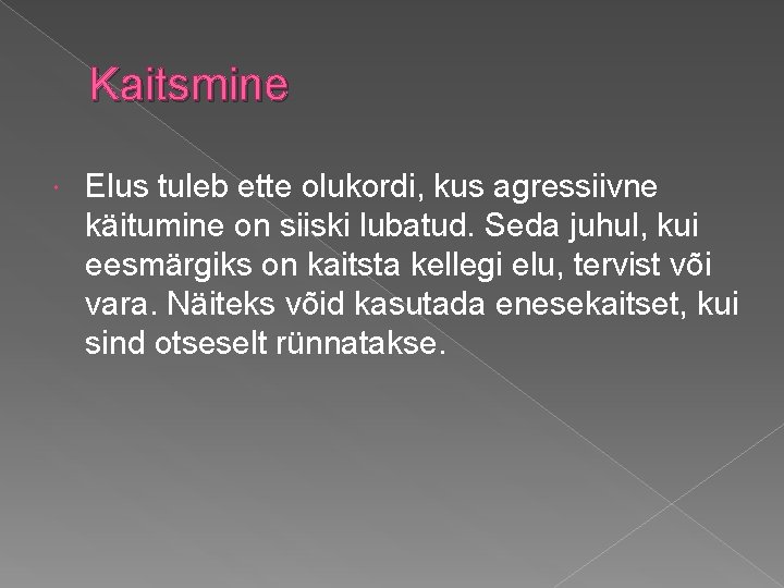 Kaitsmine Elus tuleb ette olukordi, kus agressiivne käitumine on siiski lubatud. Seda juhul, kui