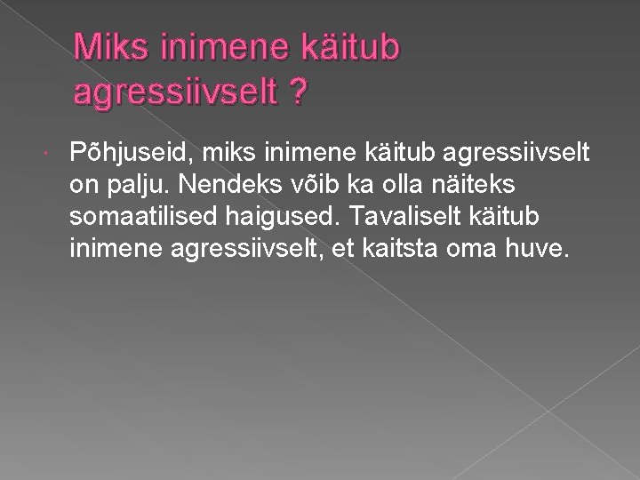 Miks inimene käitub agressiivselt ? Põhjuseid, miks inimene käitub agressiivselt on palju. Nendeks võib